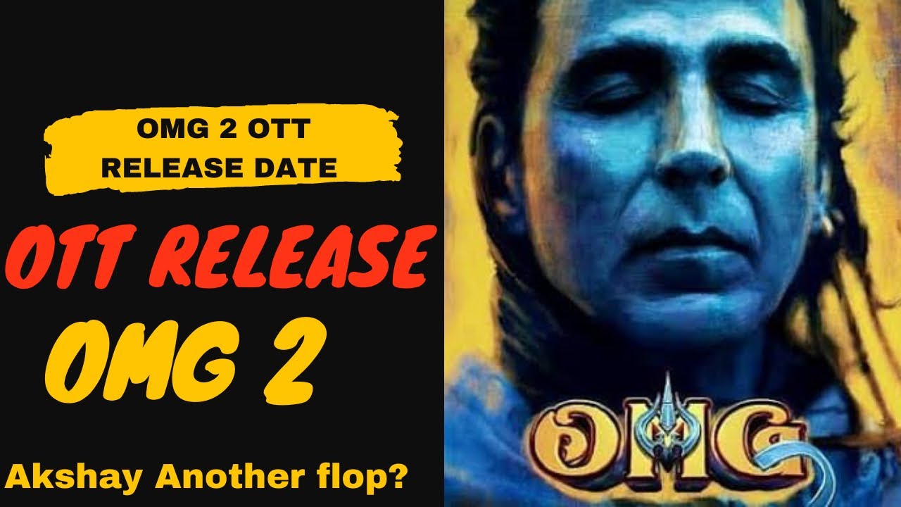 OMG 2 OTT Update OMG 2 OTT Release Date Akshay Kumar OMG 2 OTT Release 