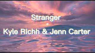 Kyle Richh & Jenn Carter - Stranger (Lyrics)