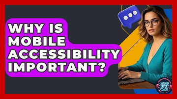 Why Is Mobile Accessibility Important? - Customer Support Coach