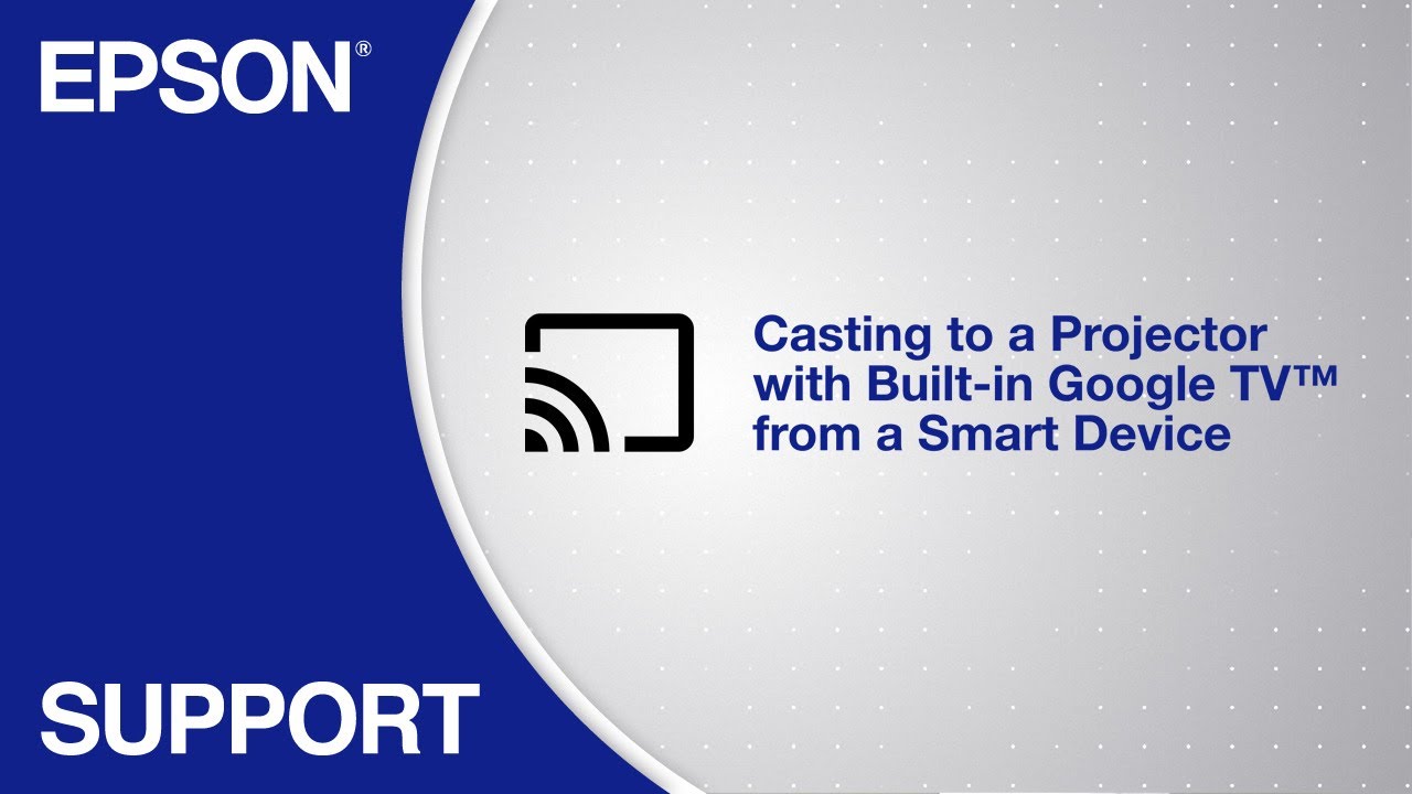Epson Projectors | Casting to a Projector with Built-in Google TV from a Smart Device