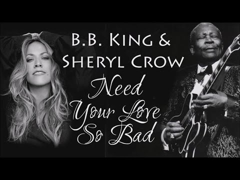 B.B. King & Sheryl Crow - Need Your Love So Bad (SR)
