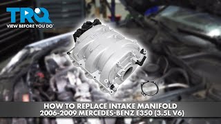 How to Replace Intake Manifold 2006-2009 Mercedes-Benz E350 (3.5L V6)