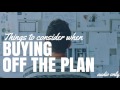 Things To Consider When Buying Off The Plan