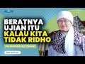 Beratnya ujian itu kalau kita tidak ridho  kajian aagym