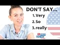 DON'T SAY So, Very, Really | Go Natural English