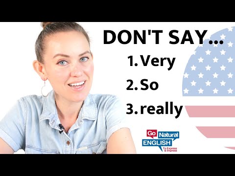 DON'T SAY So, Very, Really | Go Natural English