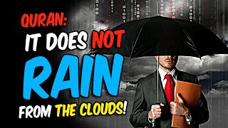 Quran: Rain does NOT come from clouds
