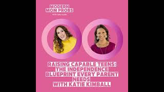 Raising Capable Teens: The Independence Blueprint Every Parent Needs with Katie Kimball