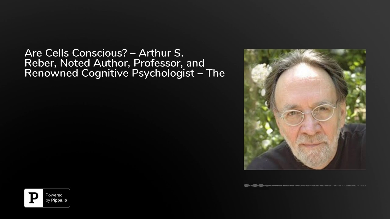 Are cells conscious arthur s reber noted author professor and