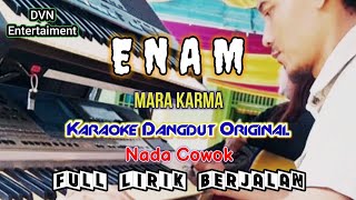 ENAM || MARA KARMA_DANGDUT KARAOKE_NADA COWOK