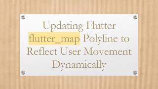 Updating Flutter flutter_map Polyline to Reflect User Movement Dynamically