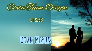 Eps38 Otak Mesum || Novel || Cinta Tuan Dingin