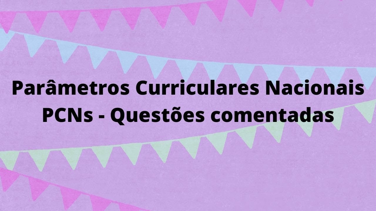 Parâmetros Curriculares Nacionais - PCNs