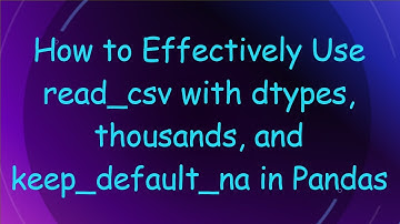 How to Effectively Use read_csv with dtypes, thousands, and keep_default_na in Pandas