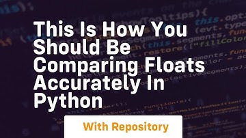 This is how you should be comparing floats accurately in python