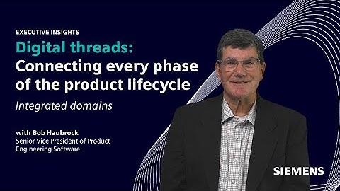 Executive Insights with Bob Haubrock | Integrated domains with digital threads