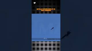 Mysterious Metallic Sphere Caught On Camera at US Navy Airshow! #shorts #lab360 #alien #trending