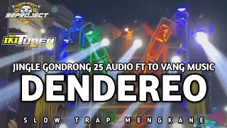 DJ DENDEREO JINGLE GONDRONG25 AUDIO BY TONG VANG MUSIC