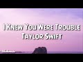 Taylor swift  i knew you were trouble lyrics