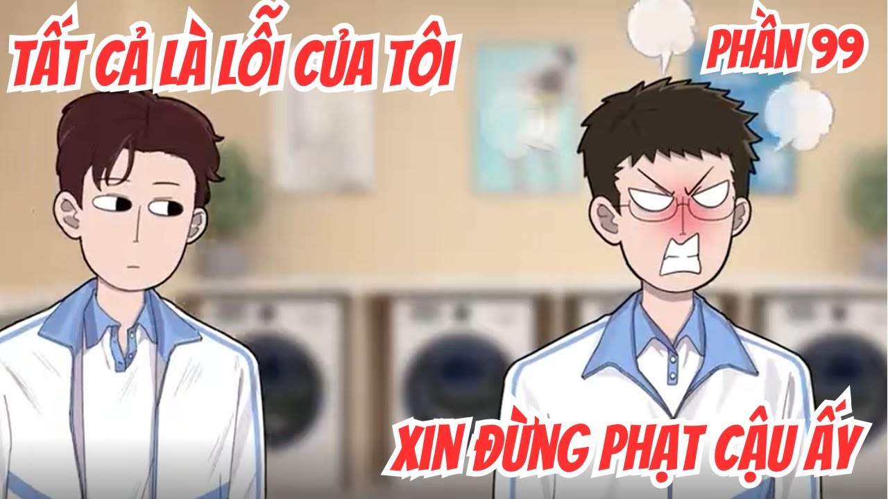 Tất Cả Là Lỗi Của Tôi, Xin Đừng Phạt Cậu Ấy | Phần 99 | ( BL) | Motip Truyện Hay