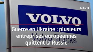Guerre en Ukraine : plusieurs entreprises européennes quittent la Russie