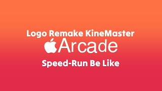 Full Apple Arcade Logo Remake KineMaster Speed-Run Be Like X16 Speed Guide
