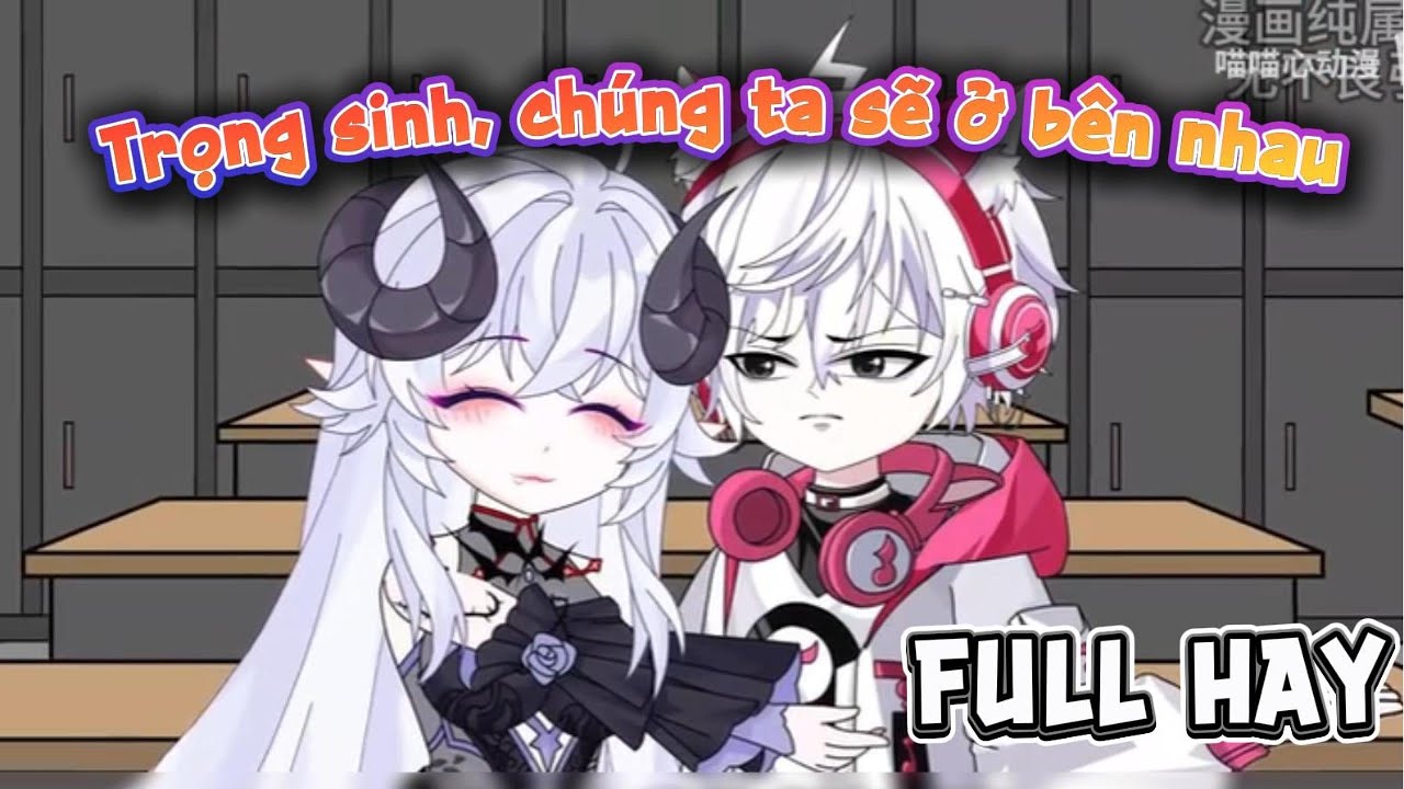 FULL | TRỌNG SINH, CHÚNG TA SẼ Ở BÊN NHAU | SUB HAY TV