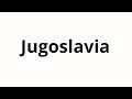 Како изговорити Jugoslavia Како изговорити Jugoslavia