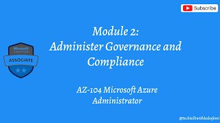 Azure Administrator Module 2: Administer Governance and Compliance
