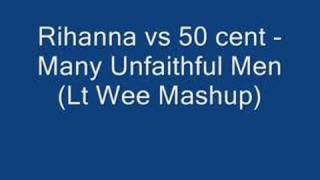 Rihanna Vs 50 Cent - Many Unfaithful Men (Lt Wee Mashup)