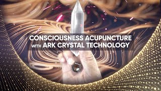 Consciousness Acupuncture with Ark Crystal Technology - Blog by Dr. Paul Drouin
