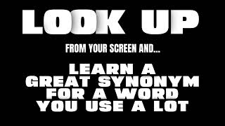 Look Up and Learn a Great Synonym for a Word You Use a Lot (026)