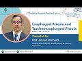 Tracheoesophageal fistula | Prof. Arnaud Bonnard | 3rd Pediatric Surgery Review Course