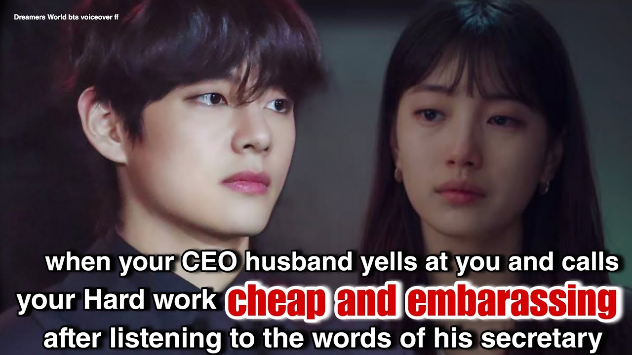 When your CEO husband yells at you and calls your hard work cheap and embarassing after listening 