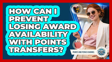 How Can I Prevent Losing Award Availability With Points Transfers? - Points and Perks Channel