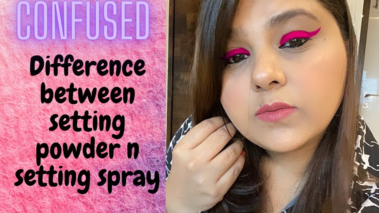 SETTING SPRAY VS SETTING POWDER Difference Between Setting Powder And SETTING SPRAY VS SETTING POWDER Difference Between Setting Powder And