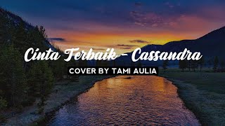 CINTA TERBAIK - CASSANDRA | COVER BY TAMI AULIA (Lirik)