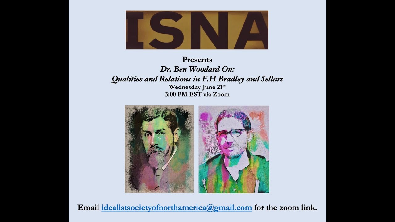 ISNA Presents: Dr.  Ben Woodard On Qualities and Relations in F H  Bradley and Wilfrid Sellars.