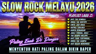 Slow Rock Melayu 2026 Paling Menyentuh Hati 💔 Lagu Galau Terbaru Bikin Baper & Nostalgia