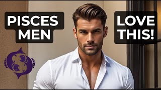 How To Make A Pisces Man Fall In Love With You
