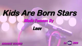 Lauv   Kids Are Born Stars Karaoke Version Lyrics