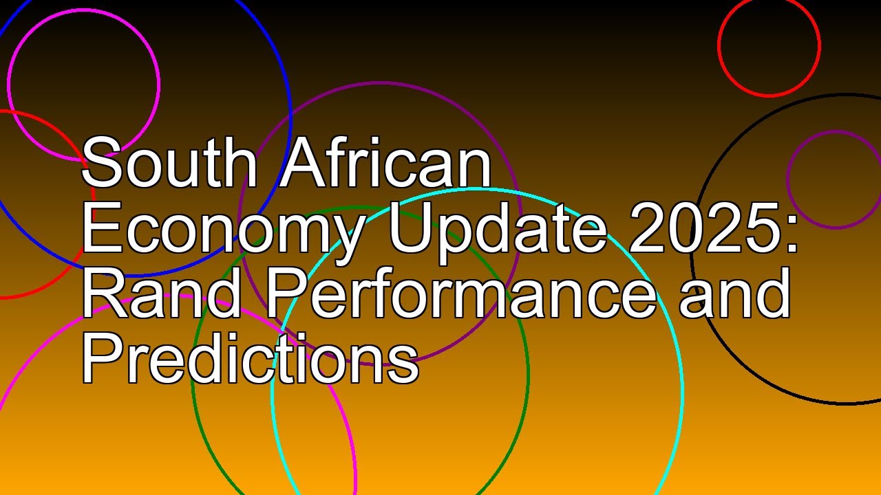 South African Economy Update 2025: Rand Performance and Predictions