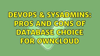 DevOps & SysAdmins: Pros and cons of database choice for OwnCloud (2 Solutions!!)