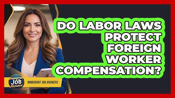 Do Labor Laws Protect Foreign Worker Compensation?