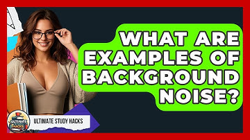 What Are Examples Of Background Noise? - Ultimate Study Hacks