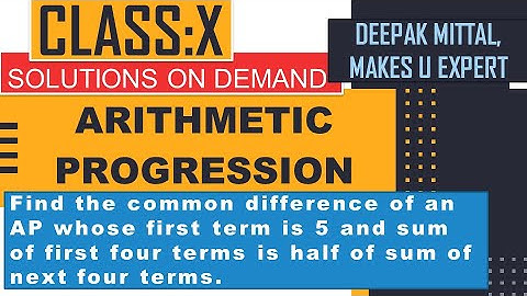 AP I find cd of AP whose first term is 5 and sum of first 4 terms is half of the sum of next 4 terms