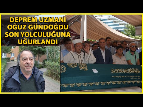 Deprem Uzmanı Dr. Oğuz Gündoğdu Son Yolculuğuna Uğurlandı