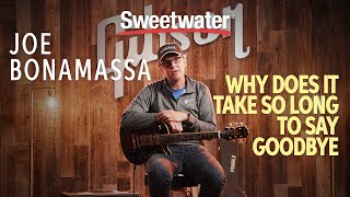 Joe Bonamassa on His Song &quot;Why Does It Take So Long to Say Goodbye&quot;