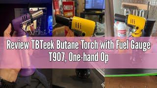 Review TBTeek Butane Torch with Fuel Gauge T907, One-hand Operation Kitchen Torch Lighter with Adjus