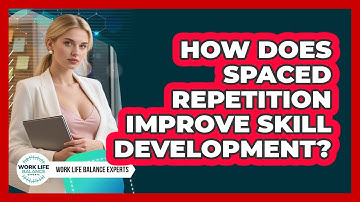 How Does Spaced Repetition Improve Skill Development? - Work Life Balance Experts